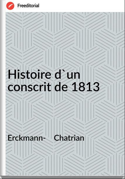 Erckmann-    Chatrian - Histoire d'un conscrit de 1813