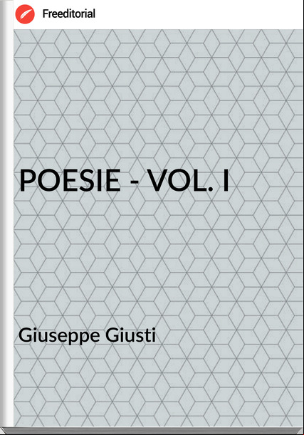 Giuseppe Giusti - POESIE - VOL. I