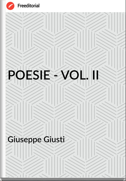 Giuseppe Giusti - POESIE - VOL. II