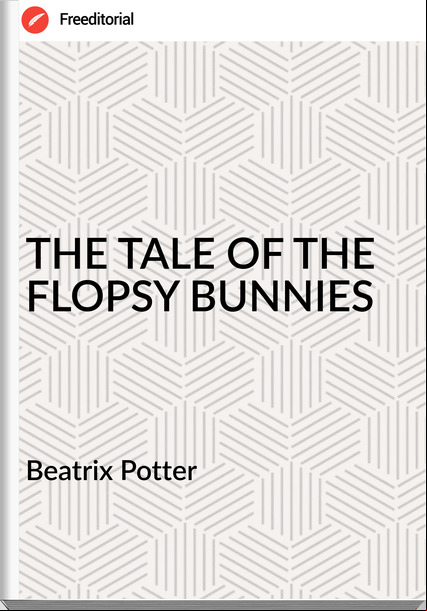  Beatrix Potter - THE TALE OF THE FLOPSY BUNNIES