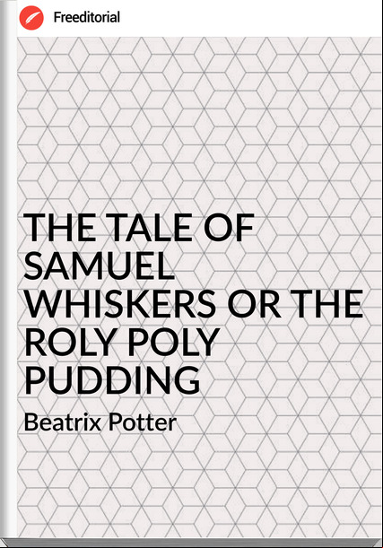  Beatrix Potter - THE TALE OF SAMUEL WHISKERS OR THE ROLY POLY PUDDING