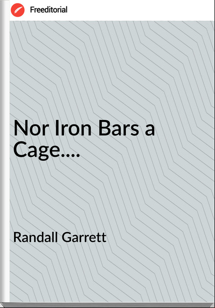 Randall Garrett - Nor Iron Bars a Cage....
