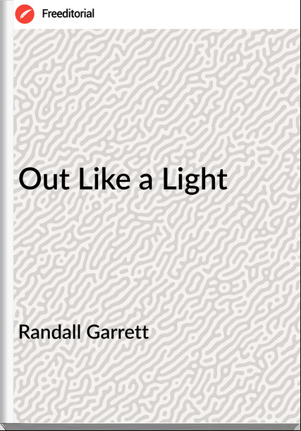 Randall Garrett - Out Like a Light
