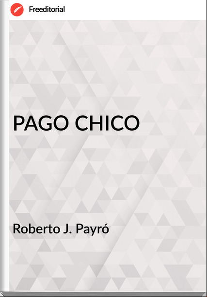 Roberto J. Payró - PAGO CHICO