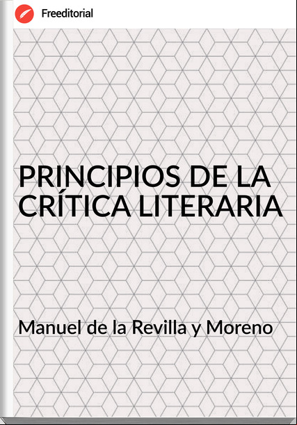 Manuel de la Revilla y Moreno - PRINCIPIOS DE LA CRÍTICA LITERARIA