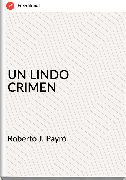 Roberto J. Payró - UN LINDO CRIMEN