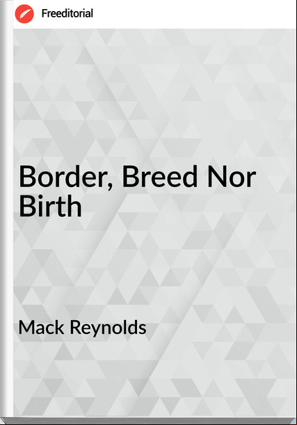 Mack Reynolds Border, Breed Nor Birth