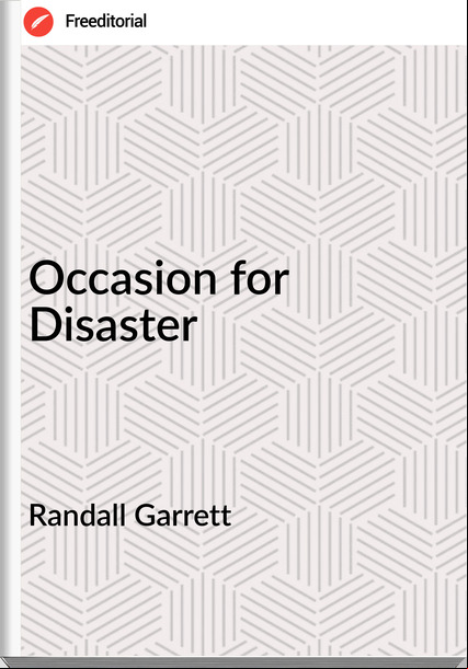 Randall Garrett - Occasion for Disaster