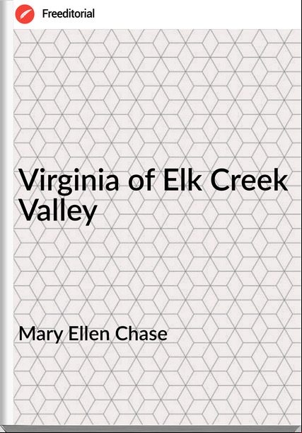 Mary Ellen Chase - Virginia of Elk Creek Valley