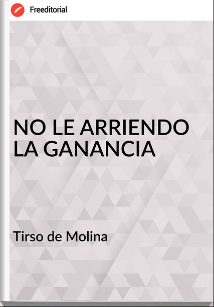 Tirso de Molina NO LE ARRIENDO LA GANANCIA