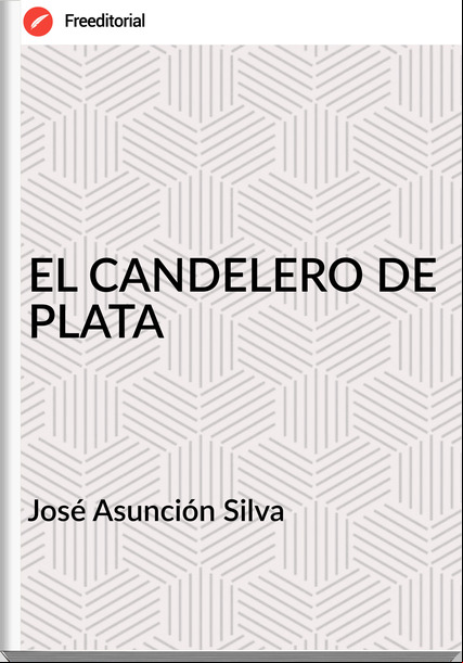  José Asunción Silva   - EL CANDELERO DE PLATA