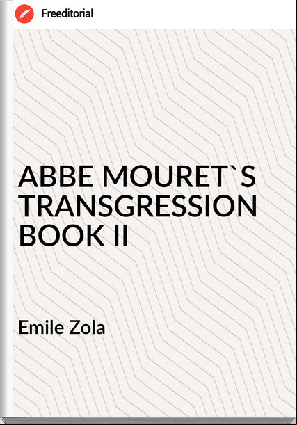 Emile Zola ABBE MOURET'S TRANSGRESSION BOOK II