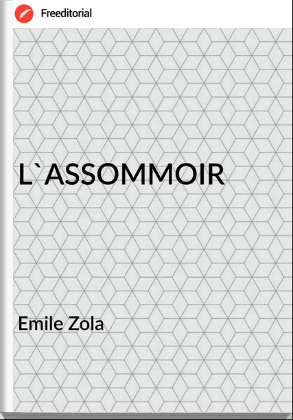 Emile Zola L'ASSOMMOIR