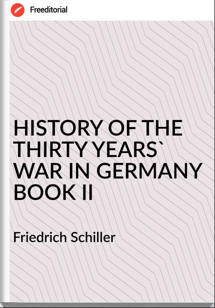 Friedrich Schiller HISTORY OF THE THIRTY YEARS' WAR IN BOOK II