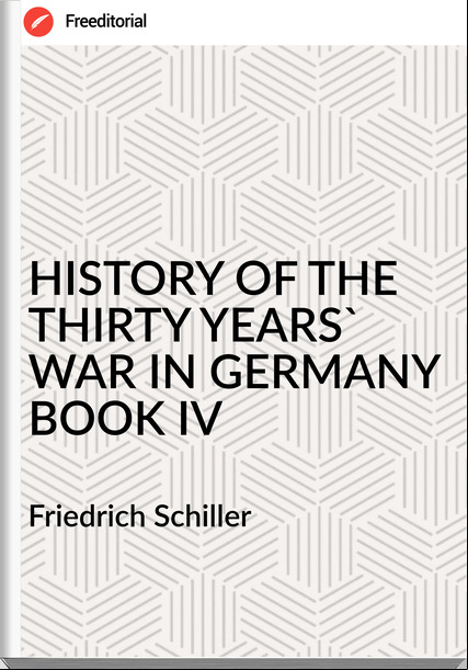  Friedrich Schiller - HISTORY OF THE THIRTY YEARS' WAR IN  BOOK IV