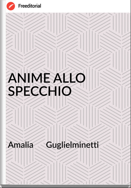 Amalia      Guglielminetti - ANIME ALLO SPECCHIO