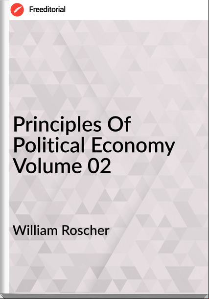 William Roscher - Principles Of Political Economy Volume 02