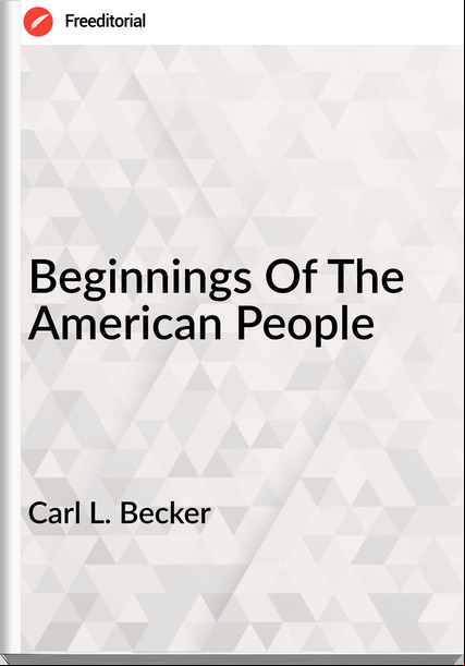 Carl L. Becker Beginnings Of The American People