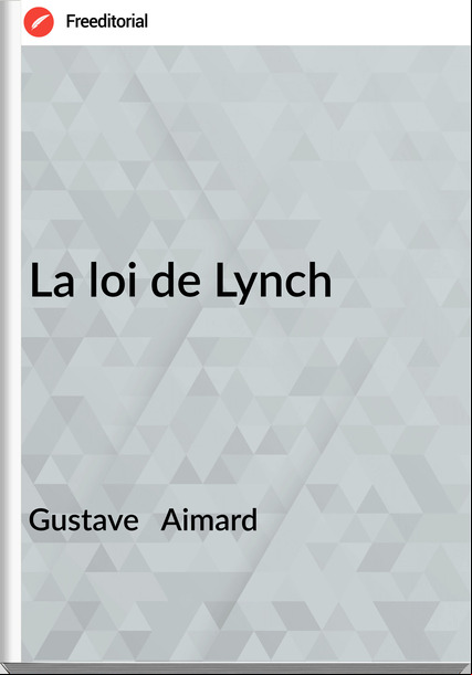 Gustave Aimard La loi de Lynch