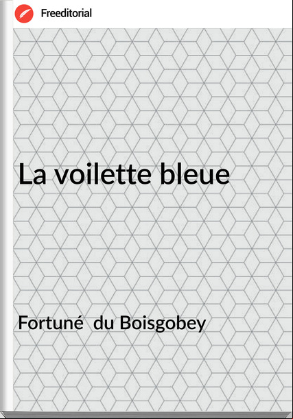 Fortuné  du Boisgobey - La voilette bleue