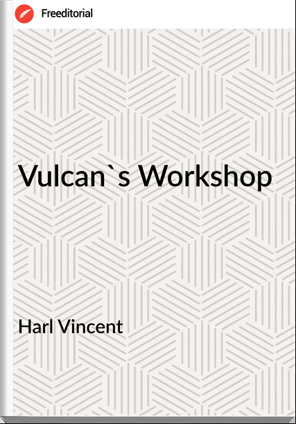 Harl Vincent Vulcan's Workshop