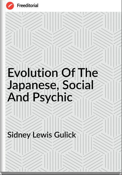 Sidney Lewis Gulick - Evolution Of The Japanese, Social And Psychic