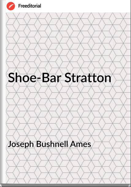 Joseph Bushnell Ames  - Shoe-Bar Stratton