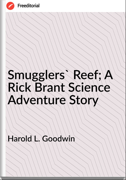 Harold L. Goodwin - Smugglers' Reef; A Rick Brant Science Adventure Story