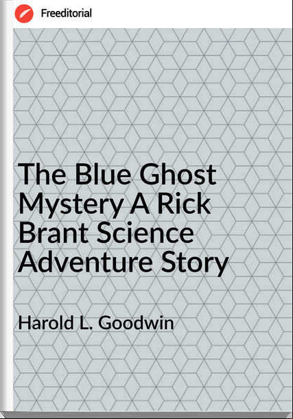 Harold L. Goodwin - The Blue Ghost Mystery A Rick Brant Science Adventure Story