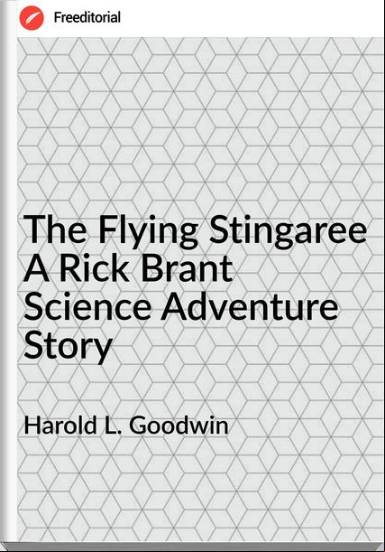 Harold L. Goodwin - The Flying Stingaree A Rick Brant Science Adventure Story