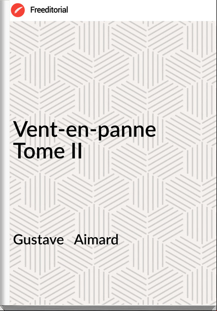Gustave Aimard Vent-en-panne Tome II