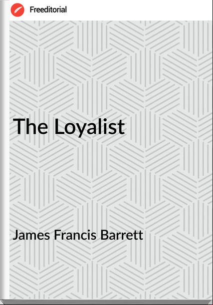 James Francis Barrett - The Loyalist