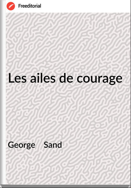 George    Sand - Les ailes de courage