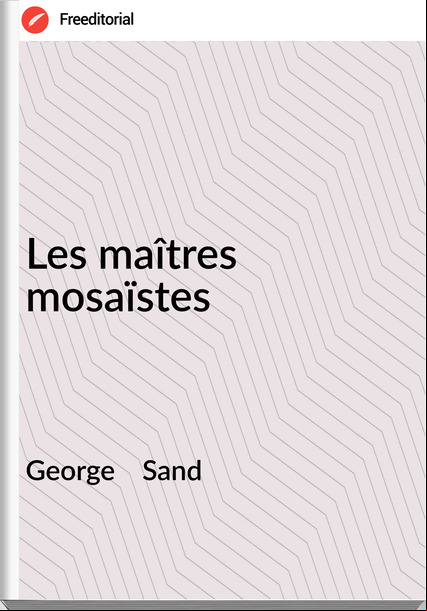 George    Sand - Les maîtres mosaïstes