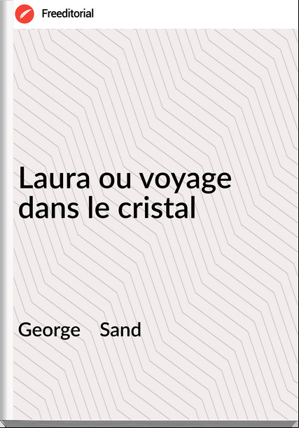 George Sand Laura ou voyage dans le cristal