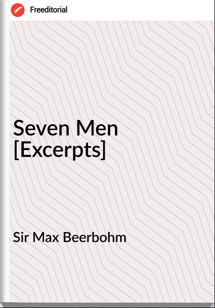 Sir Max Beerbohm - Seven Men [Excerpts]