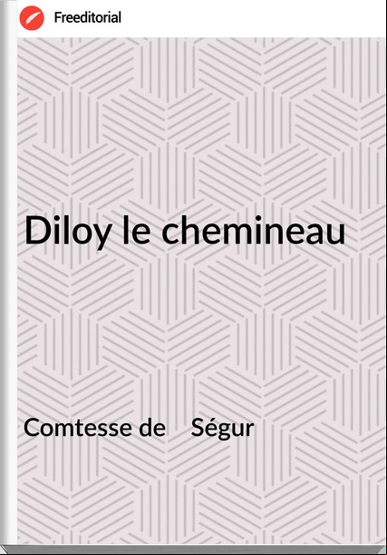 Comtesse de    Ségur - Diloy le chemineau
