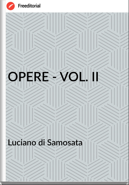 Luciano di Samosata - OPERE - VOL. II