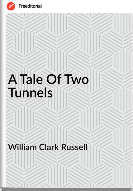 William Clark Russell  - A Tale Of Two Tunnels