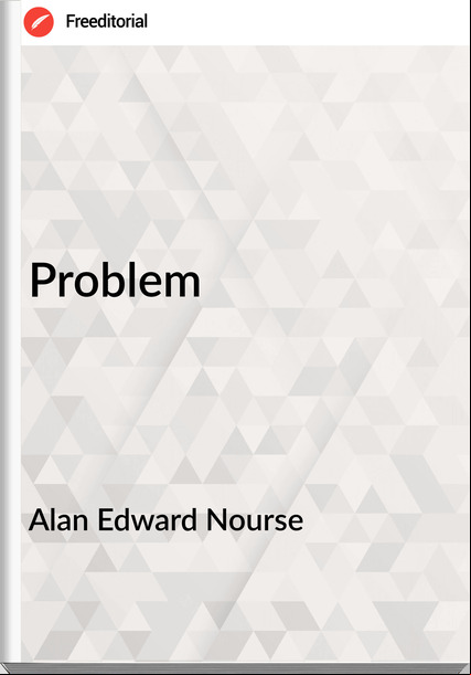 Alan Edward Nourse - Problem