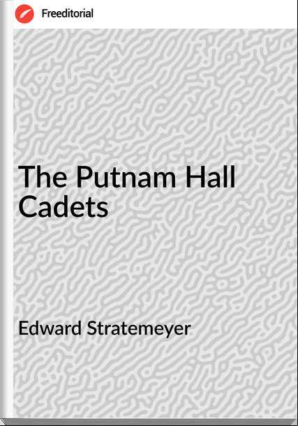 Edward Stratemeyer  - The Putnam Hall Cadets
