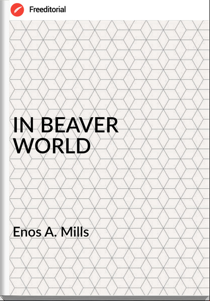   Enos A. Mills - IN BEAVER WORLD