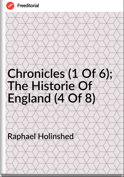 Raphael Holinshed - Chronicles (1 Of 6); The Historie Of England (4 Of 8)