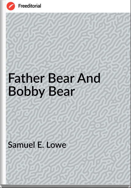 Samuel E. Lowe - Father Bear And Bobby Bear