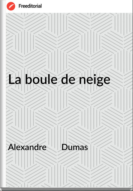 Alexandre       Dumas - La boule de neige