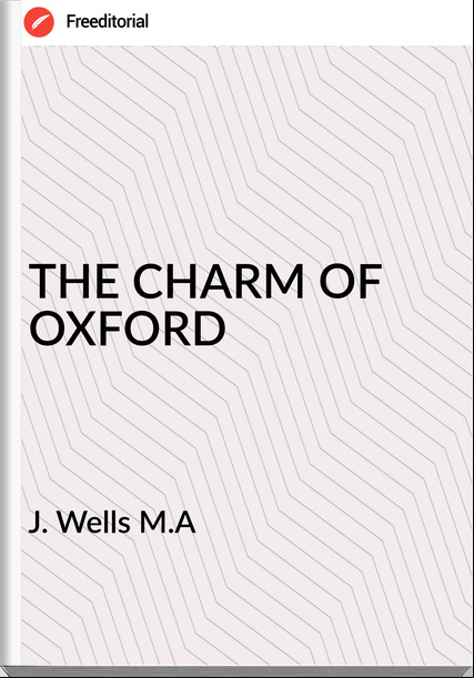 J. Wells M.A - THE CHARM OF OXFORD