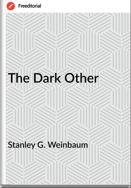 Stanley G. Weinbaum The Dark Other