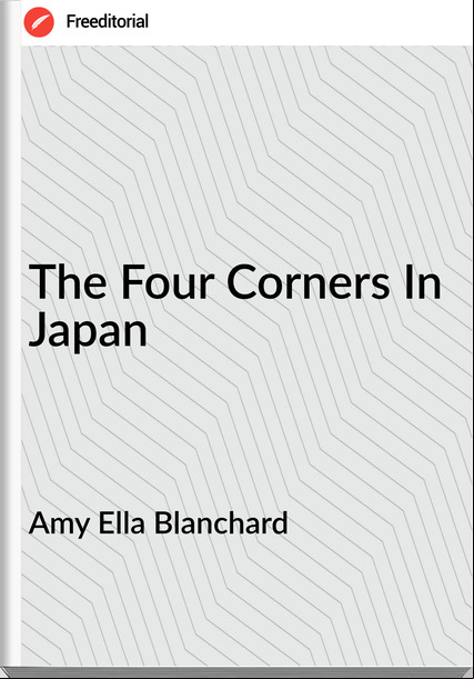 Amy Ella Blanchard  - The Four Corners In Japan