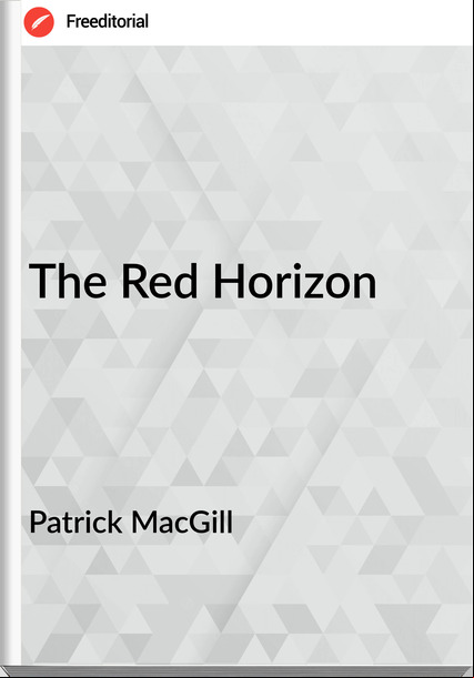 Patrick MacGill The Red Horizon