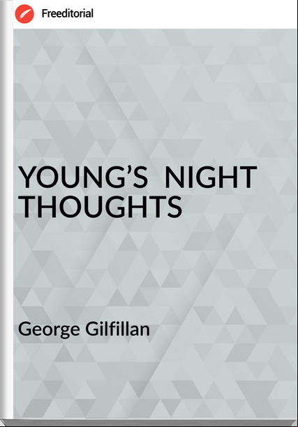  George Gilfillan - YOUNG’S  NIGHT THOUGHTS